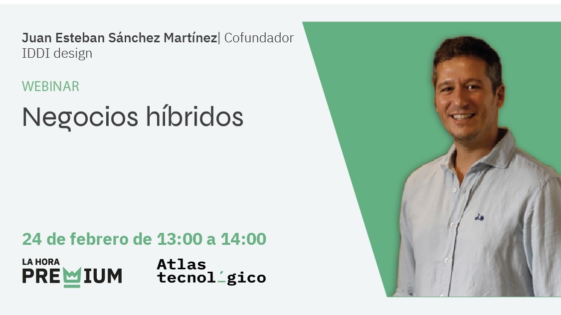Juan Esteban Sánchez (IDDI Design) hablará sobre «Negocios Híbridos» en La Hora Premium