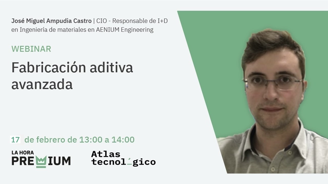 Miguel Ampudia (Aenium) hablará sobre «Fabricación aditiva avanzada» en La Hora Premium