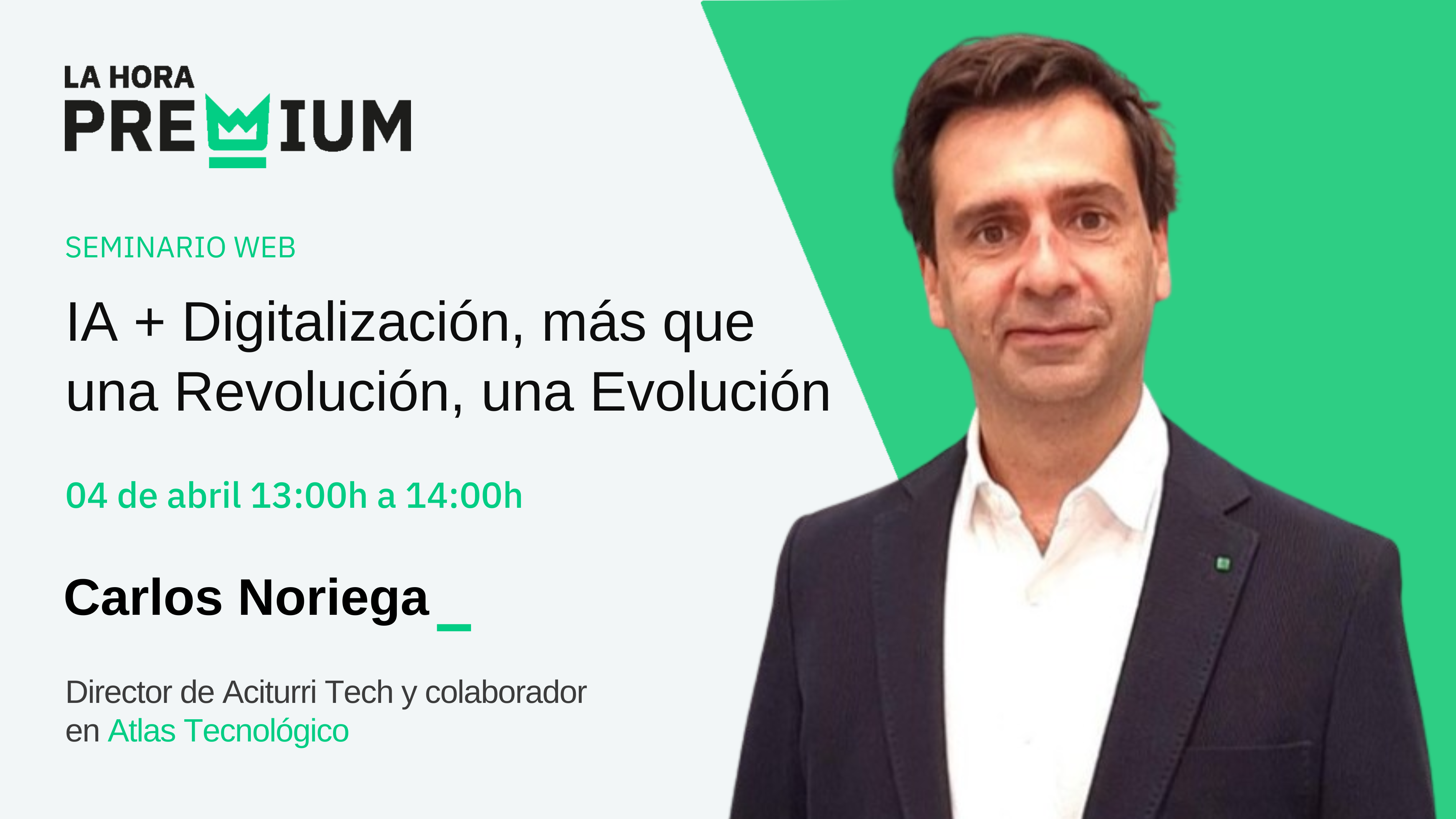 Carlos Noriega hablará sobre IA + Digitalización, más que una revolución, una evolución en la Hora Premium